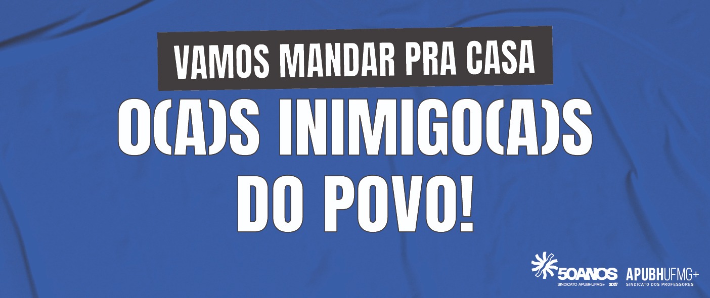 Vamos mandar pra casa o(a)s inimigo(a)s do povo!