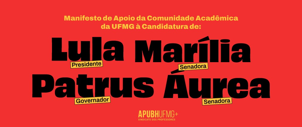 Manifesto de Apoio da Comunidade Acadêmica da UFMG à Candidatura de Lula para Presidente, Patrus para Governador, Áurea e Marília para Senadoras.